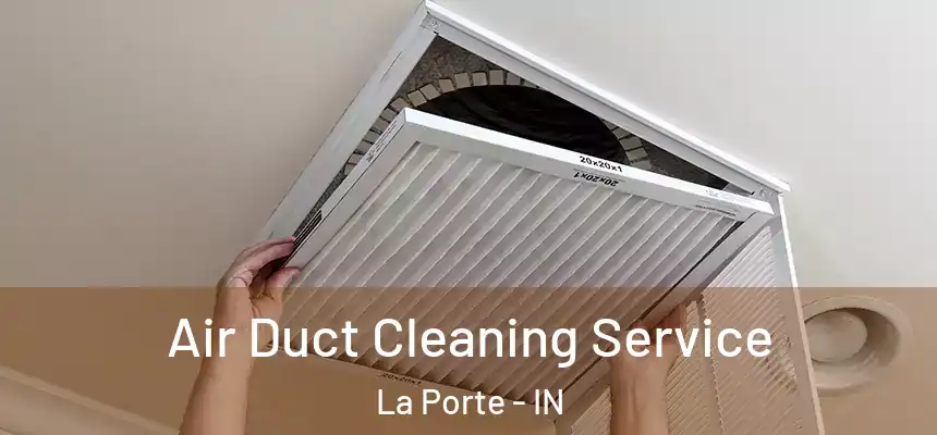 Air Duct Cleaning Service La Porte - IN