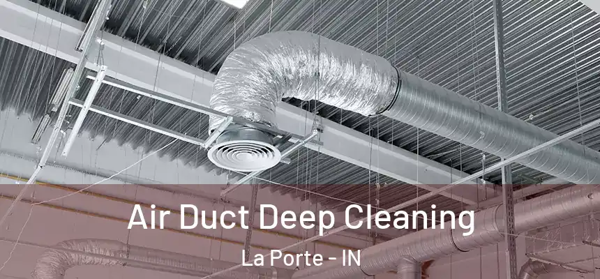 Air Duct Deep Cleaning La Porte - IN
