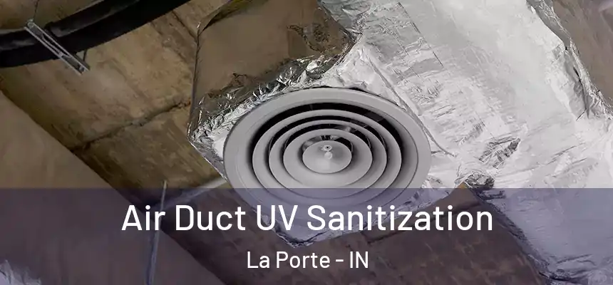 Air Duct UV Sanitization La Porte - IN