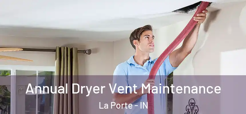 Annual Dryer Vent Maintenance La Porte - IN