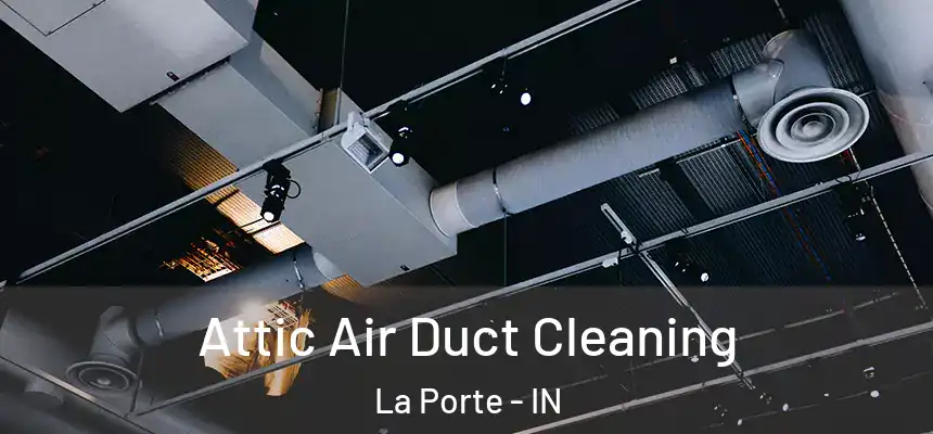  Attic Air Duct Cleaning La Porte - IN