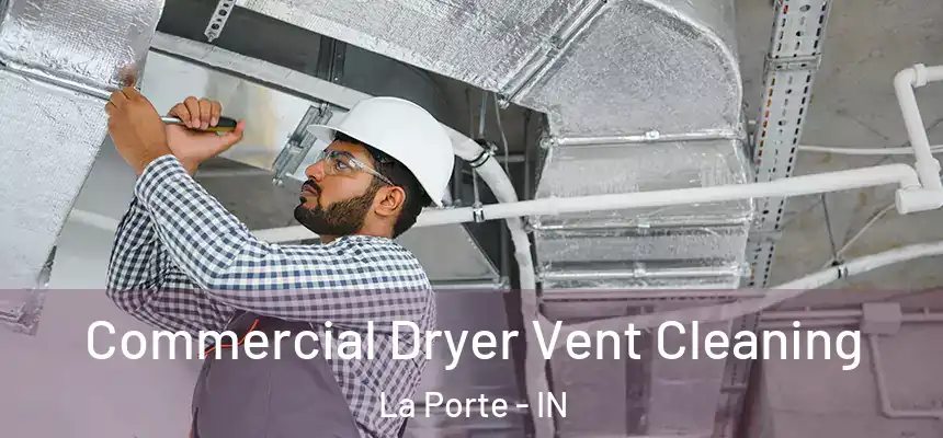  Commercial Dryer Vent Cleaning La Porte - IN
