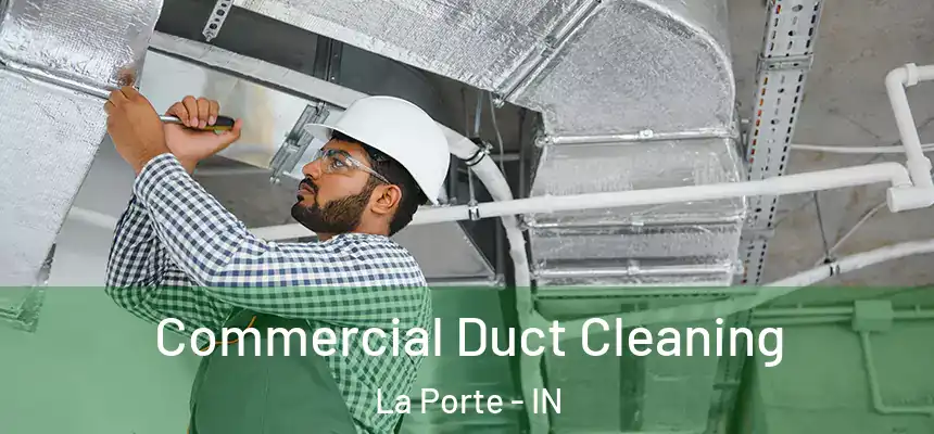 Commercial Duct Cleaning La Porte - IN