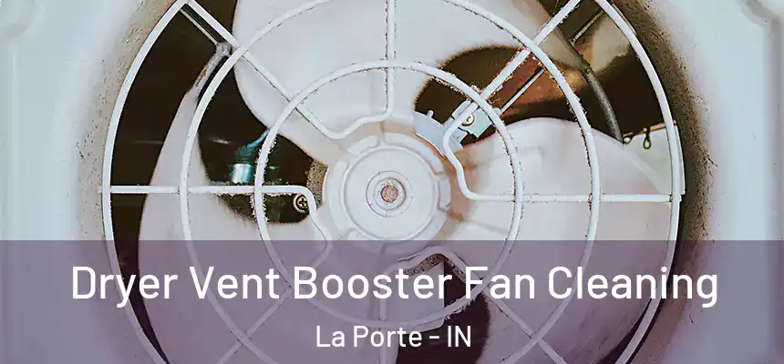  Dryer Vent Booster Fan Cleaning La Porte - IN