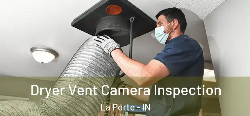 Dryer Vent Camera Inspection La Porte - IN