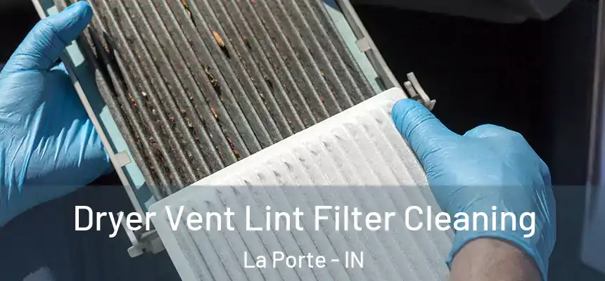 Dryer Vent Lint Filter Cleaning La Porte - IN