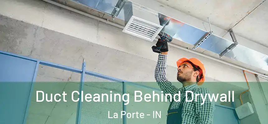  Duct Cleaning Behind Drywall La Porte - IN