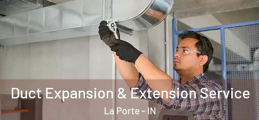 Duct Expansion & Extension Service La Porte - IN