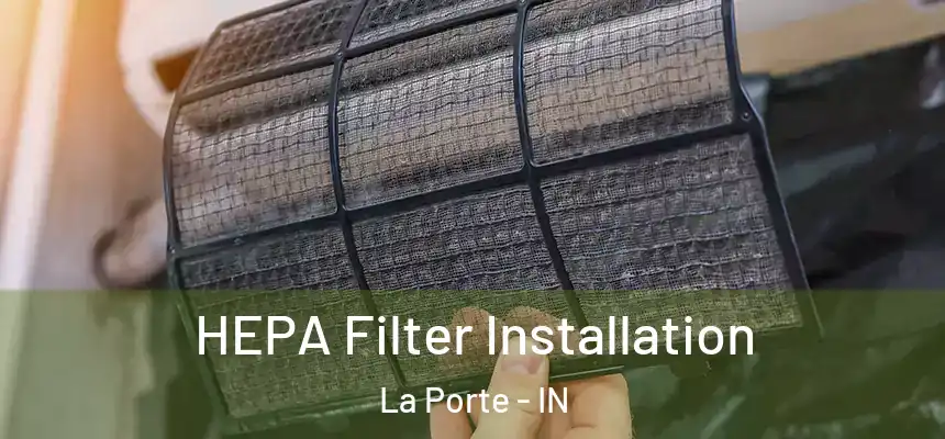 HEPA Filter Installation La Porte - IN