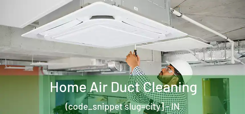  Home Air Duct Cleaning (code_snippet slug=city] - IN