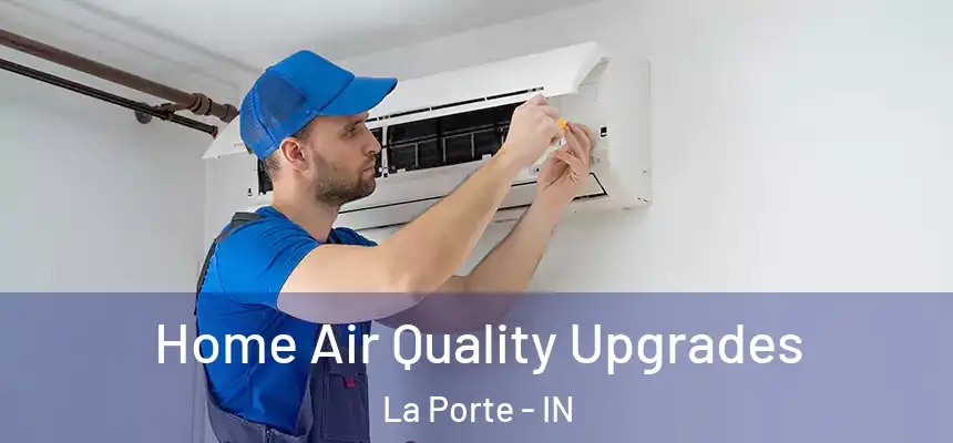 Home Air Quality Upgrades La Porte - IN