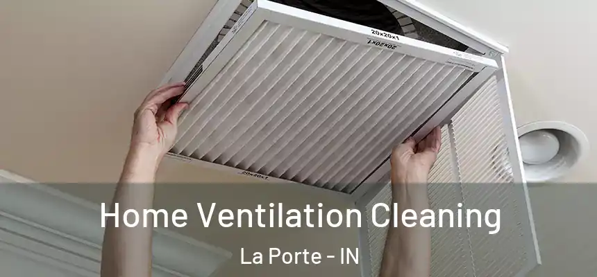 Home Ventilation Cleaning La Porte - IN