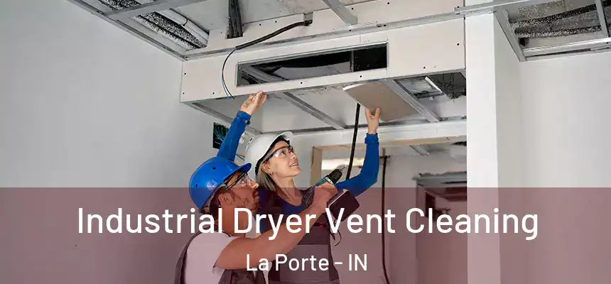 Industrial Dryer Vent Cleaning La Porte - IN