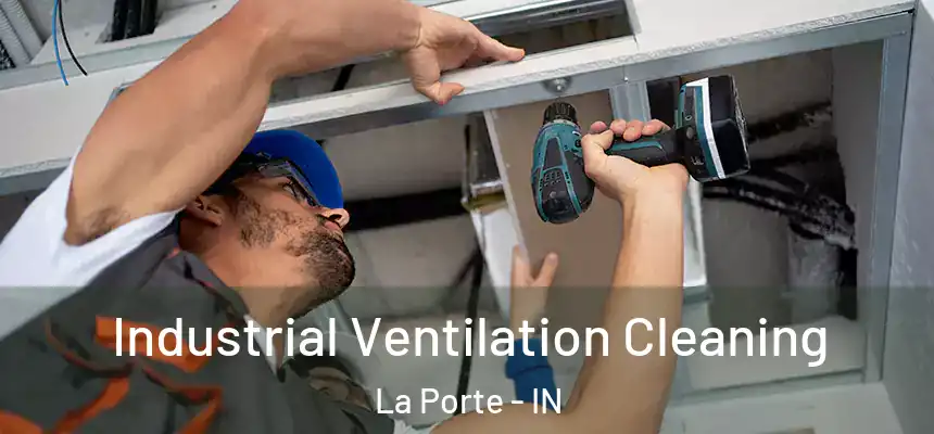 Industrial Ventilation Cleaning La Porte - IN