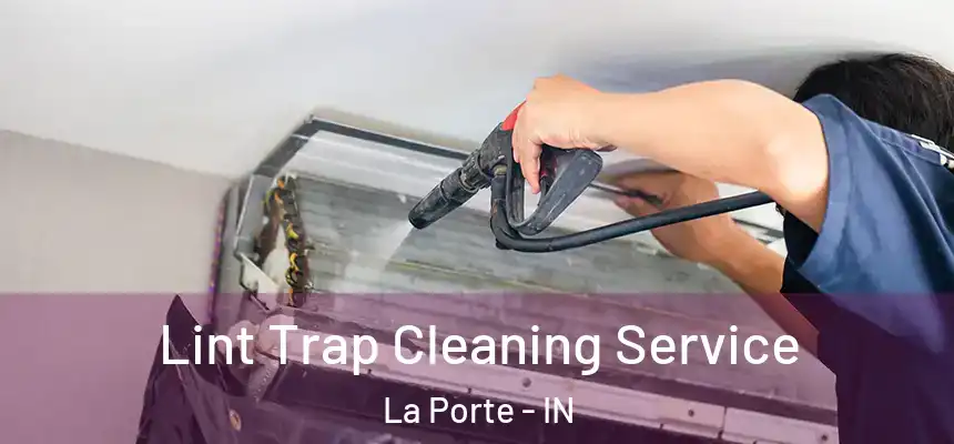 Lint Trap Cleaning Service La Porte - IN