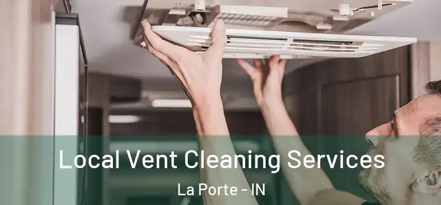  Local Vent Cleaning Services La Porte - IN