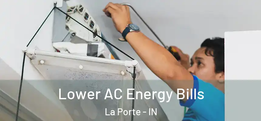 Lower AC Energy Bills La Porte - IN