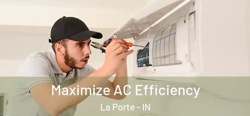 Maximize AC Efficiency La Porte - IN