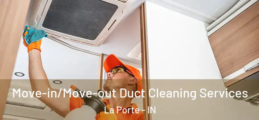 Move-in/Move-out Duct Cleaning Services La Porte - IN