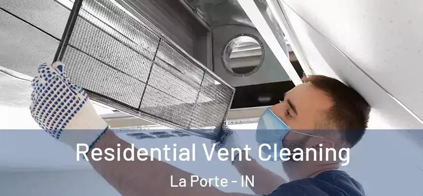 Residential Vent Cleaning La Porte - IN