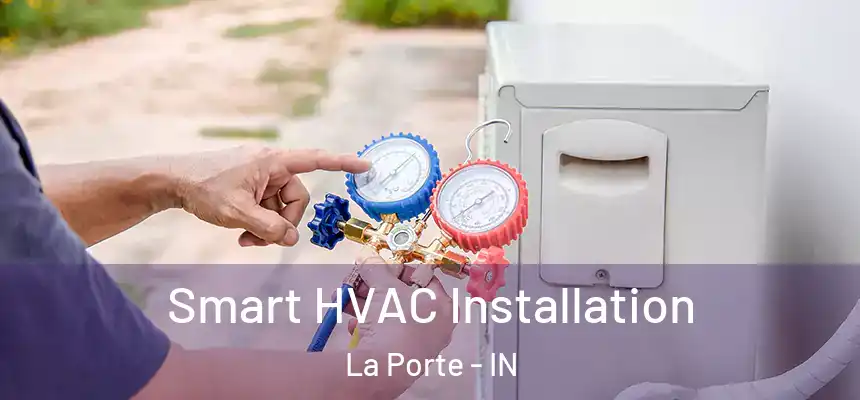 Smart HVAC Installation La Porte - IN