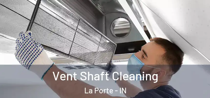 Vent Shaft Cleaning La Porte - IN