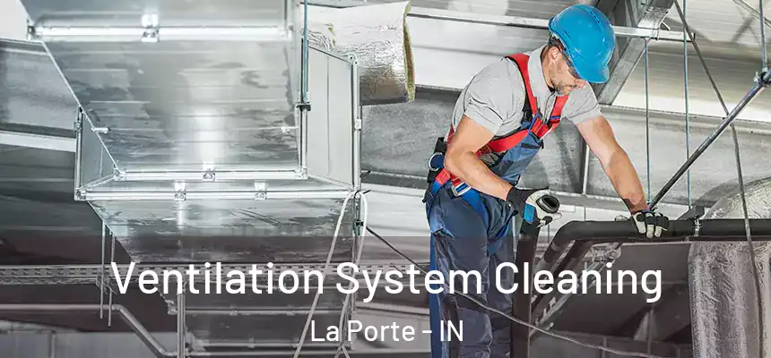 Ventilation System Cleaning La Porte - IN