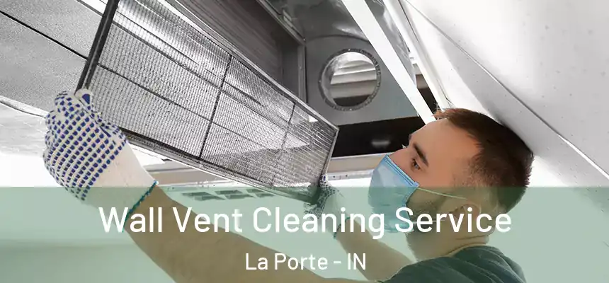 Wall Vent Cleaning Service La Porte - IN