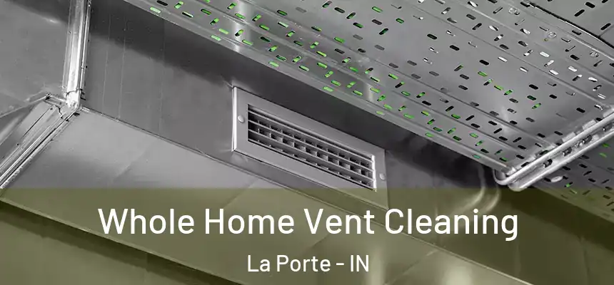 Whole Home Vent Cleaning La Porte - IN