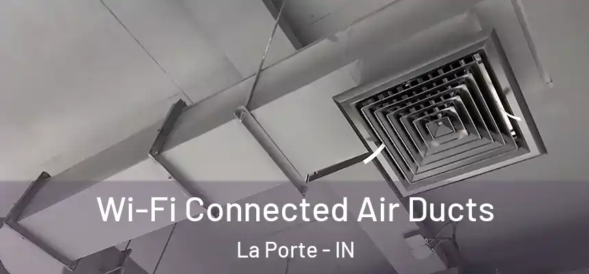  Wi-Fi Connected Air Ducts La Porte - IN